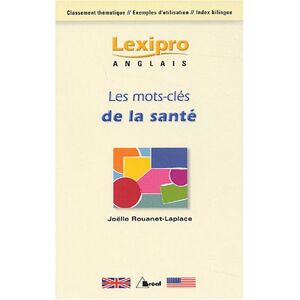 Les mots-cles de la sante en anglais : classement thematique, exemples d'utilisation, index bilingue Joelle Rouanet-Laplace Breal