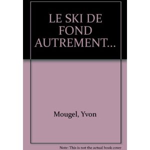 le ski de fond autrement : les pas de patinage, le biathlon nordique, le ski a roulettes mougel, yvon editions amphora