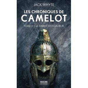 Les chroniques de Camelot. Vol. 2. Le chant d'Excalibur Jack Whyte Bragelonne