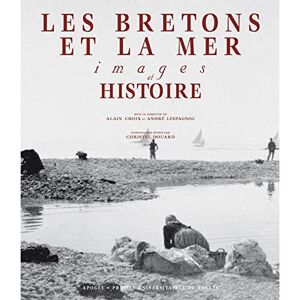 Les Bretons et la mer images et histoire alain croix andre lespagnol Apogee Presses universitaires de Rennes