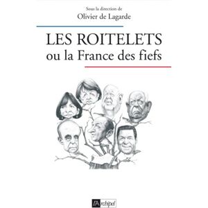 Les roitelets ou La France des fiefs de lagarde, olivier Archipel