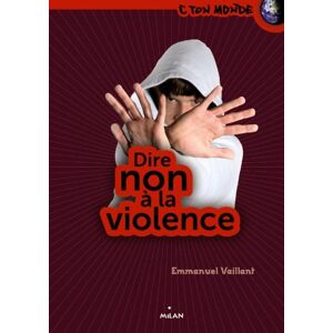 Dire non à la violence Emmanuel Vaillant Milan jeunesse