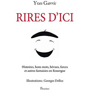 Rires d'ici : histoires, bons mots, bevues, farces et autres fantaisies en Rouergue Yves Garric Fleurines