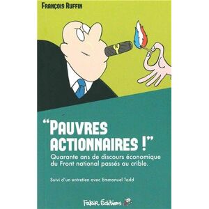 Pauvres actionnaires ! : quarante ans de discours economique du Front national passes au crible Francois Ruffin Fakir editions