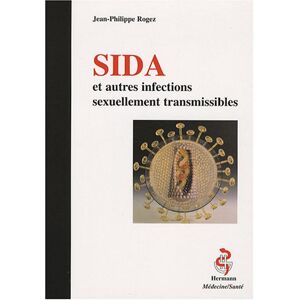 Sida et autres infections sexuellement transmissibles Jean-Philippe Rogez Hermann