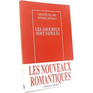 Les amoureux sont fatigués : carnets Antoine Châtelet, Violette Villard Rocher