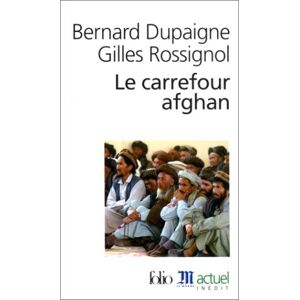 Le carrefour afghan Bernard Dupaigne, Gilles Rossignol Gallimard