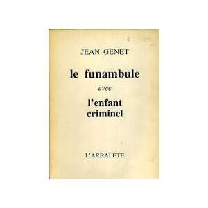 Le funambule. L'enfant criminel Jean Genet Arbalete