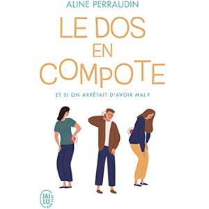 Le dos en compote : et si on arretait d'avoir mal ? Aline Perraudin J'ai lu