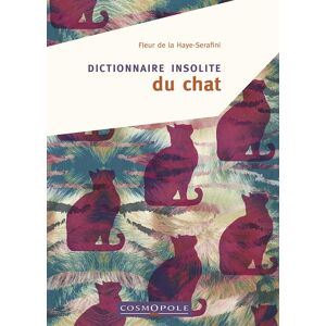 Dictionnaire insolite du chat Fleur de La Haye Serafini Cosmopole editions