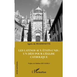 Les Latinos aux Etats-Unis : un defi pour l'Eglise catholique Agnes de Fraissinette L'Harmattan