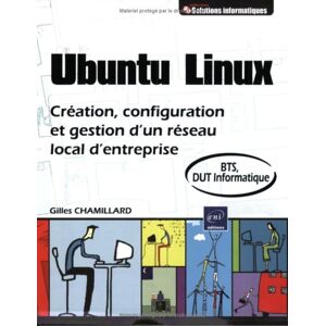 Ubuntu Linux : creation, configuration et gestion d'un reseau local d'entreprise : BTS, DUT informat Gilles Chamillard ENI