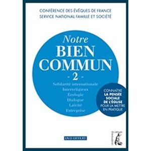 Notre bien commun : connaître la pensee sociale de l'Eglise pour la mettre en pratique. Vol. 2. Soli Eglise catholique. Conference episcopale francaise. Service national famille et societe Ed. de l'Atelier