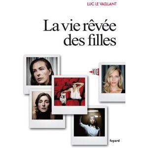 La vie rêvée des filles Luc Le Vaillant Fayard