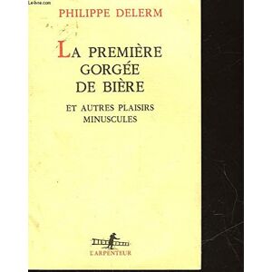 la première gorgée de bière : et autres plaisirs minuscules delerm, philippe feryane