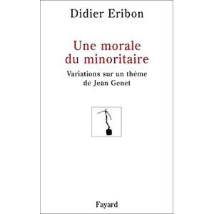 Une morale du minoritaire : variations sur un theme de Jean Genet Didier Eribon Fayard