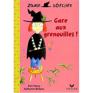 Zazie sorciere. Vol. 2004. Gare aux grenouilles ! Rose Impey, Katharine McEwen Hatier