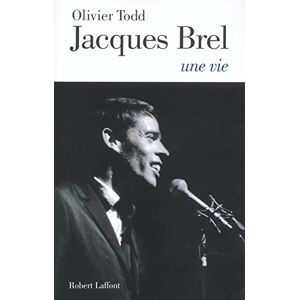 Jacques Brel une vie Olivier Todd R Laffont