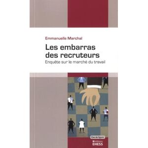 Les embarras des recruteurs : enquete sur le marche du travail Emmanuelle Marchal EHESS