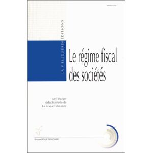 Le regime fiscal des societes : resultat imposable, attribution des benefices, imposition des salari Revue fiduciaire La Villeguerin