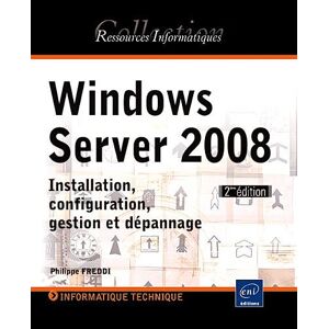Windows Server 2008 : installation, configuration, gestion et depannage Philippe Freddi ENI