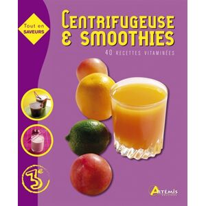 Centrifugeuse & smoothies : 40 recettes vitaminees  collectif Artemis