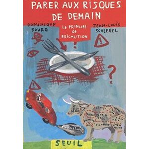 Parer aux risques de demain : le principe de precaution Dominique Bourg, Jean-Louis Schlegel Seuil