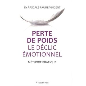 Perte de poids : le declic emotionnel : methode pratique Pascale Faure-Vincent J. Lyon