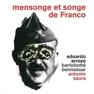 Mensonge et songe de Franco : une parabole moderne Eduardo Arroyo, Bartolome Bennassar, Antonio Saura Georg