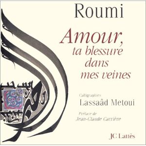 Amour, ta blessure dans mes veines Galal al-Din Rumi Lattes