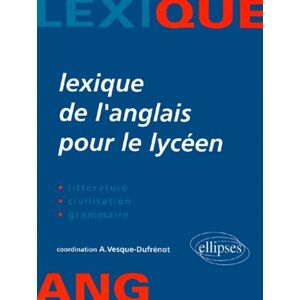 Lexique de l'anglais pour le lyceen : litterature, civilisation, grammaire  vesque /dufrenot Ellipses