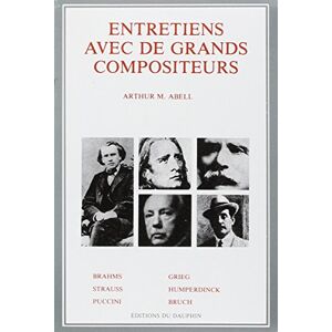 Entretiens avec de grands compositeurs : sur la nature de leur inspiration et de leur creation ArthurM. Abell Dauphin