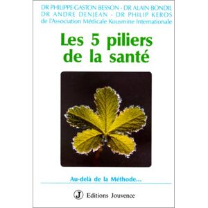 Les Cinq piliers de la sante : au-dela de la methode besson, philippe-gaston Jouvence