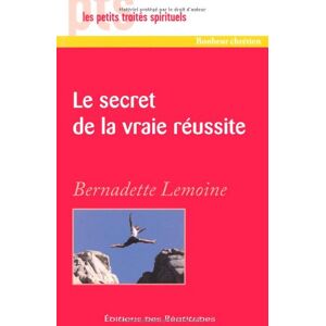 Le secret de la vraie réussite Bernadette Lemoine Edb