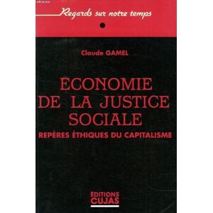 Economie de la justice sociale : repères éthiques du capitalisme Claude Gamel Cujas
