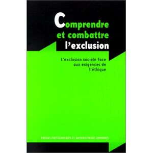 Comprendre et combattre l'exclusion sociale : l'exclusion sociale face aux exigences de l'ethique  pierre dominice, francois dermange, bernard baertschi Presses polytechniques et universitaires romandes