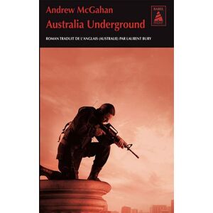 Australia underground Andrew McGahan Actes Sud