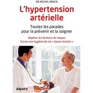 L'hypertension arterielle : toutes les parades pour la prevenir et la soigner Michel Brack Alpen editions