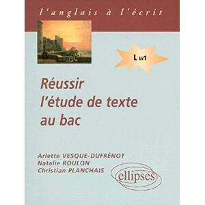 Reussir l'etude de texte au bac, terminale L LV1 Arlette Vesque-Dufrenot, Natalie Roulon, Christian Planchais Ellipses