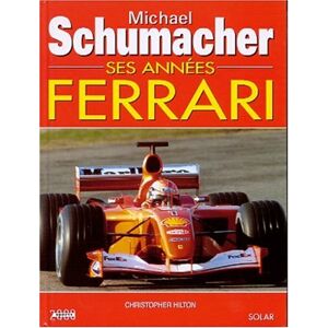 Acer Michael Schumacher : ses annees ferrari Christopher Hilton Solar