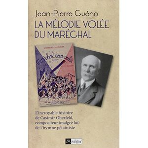 La melodie volee du marechal : l'incroyable histoire de Casimir Oberfeld, compositeur (malgre lui) d Jean-Pierre Gueno Archipel