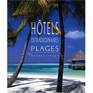 Hôtels extraordinaires : plages ypma, herbert Hachette Tourisme