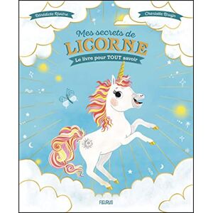 Mes secrets de licorne : le livre pour tout savoir Benedicte Riviere Fleurus