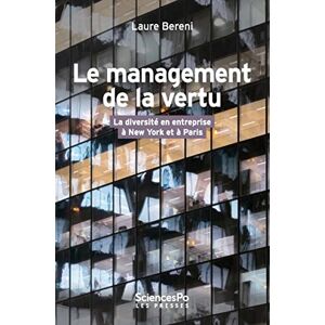 Le management de la vertu : la diversite en entreprise a New York et a Paris Laure Bereni Presses de Sciences Po