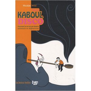 Kaboul disco. Vol. 2. Comment je ne suis pas devenu opiomane en Afghanistan Nicolas Wild La Boîte à bulles - Publicité