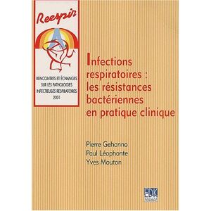 Infections respiratoires : les resistances bacteriennes en pratique clinique RENCONTRES ET ÉCHANGES SUR LES PATHOLOGIES INFECTIEUSES RESPIRATOIRES (4  2001) EDK