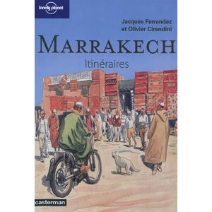 Marrakech : itineraires Jacques Ferrandez, Olivier Cirendini Casterman, Lonely planet