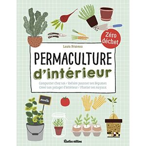 Permaculture d'interieur : composter chez soi, refaire pousser ses legumes, creer son potager d'inte Laura Bruneau Rustica