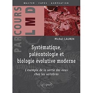 Systematique, paleontologie et biologie evolutive moderne : l'exemple de la sortie des eaux chez les Michel Laurin Ellipses