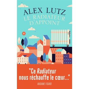 Le radiateur dappoint Alex Lutz Jai lu